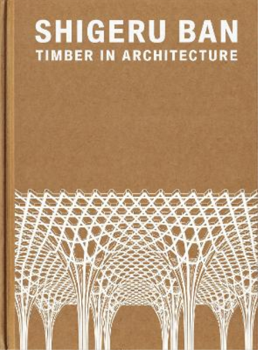 Shigeru Ban Shigeru Ban: Timber in Architecture (Copertina rigida)