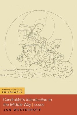 Candrakīrti's Introduction to the Middle Way | A Guide | Jan Westerhoff