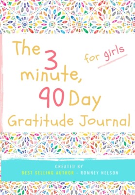 The 3 Minute, 90 Day Gratitude Journal For Girls: A Positive Thinking And G...