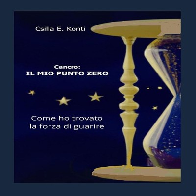 Cancro IL MIO PUNTO ZERO Come ho trovato la forza di guarire Csil