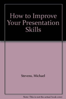 How to Improve Your Presentation Skills By Michael Stevens