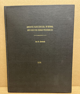 Amniotic Fluid Cortisol in Normal and High Risk Human Pregnancies, Ira H. Gewolb