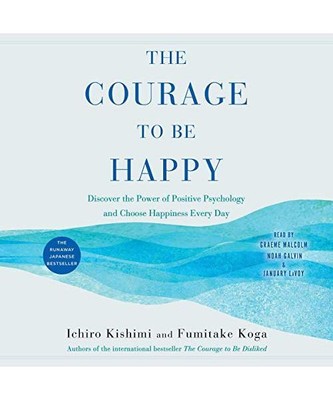 The Courage to Be Happy: Discover the Power of Positive Psychology and Choose Ha
