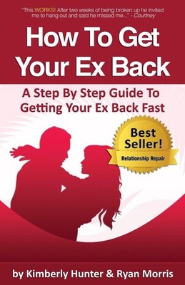 How To Get Your Ex Back - A Step By Step Guide To Getting Your Ex Back Fast by R