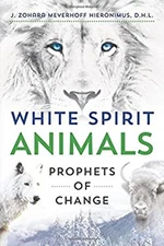 White Spirit Animals : Prophets of Change J. Zohara Meyerhoff Hie