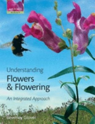Understanding Flowers and Flowering : An Intergrated Approach Bev