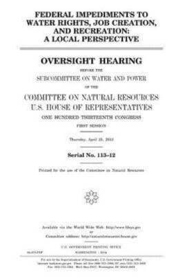 Federal Impediments To Water Rights, Job Creation, And Recreation: A Local ...