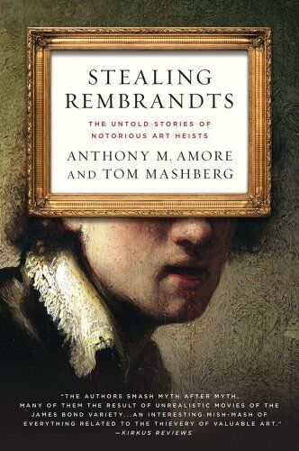 Stealing Rembrandts : the untold stories of notorious art heists