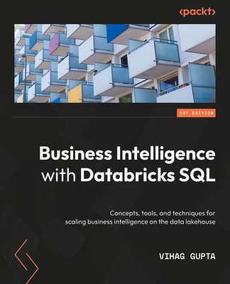 Business Intelligence with Databricks SQL: Concepts, tools, and.. PAPERBACK b...