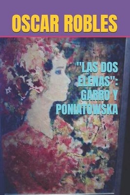 ''Las DOS Elenas'': Garro Y Poniatowska by Oscar Robles (Spanish) Paperback Book