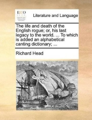 Richard Head The Life and Death of the English Rogue; Or, His Last (Taschenbuch)