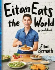 Eitan Eats the World: New Comfort Classics to Cook Right Now: A Cookbook, Bernat