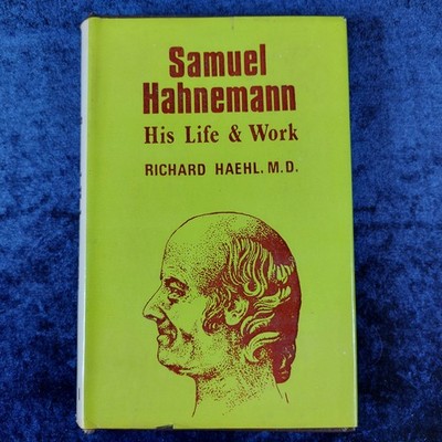 Samuel Hahnemann - His Life and Work - by Richard Hale - 1985