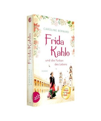 Frida Kahlo und die Farben des Lebens: Roman: Roman, Bernard, Caroline