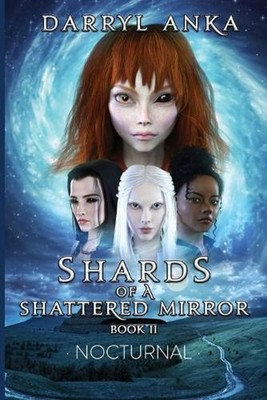 Shards of a Shattered Mirror Book II: Nocturnal - Shards of a by Anka (English)