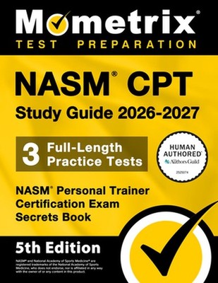 Nasm CPT Study Guide 2026-2027 - 3 Full-Length Practice Tests, Nasm Personal Tra