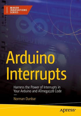 Arduino Interrupts Norman Dunbar Taschenbuch xxvi Englisch 2023 Apress