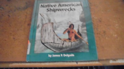 Native American Shipwrecks by James Delgado (2000, Hardcover