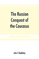 John F. Baddeley | The Russian Conquest Of The Caucasus | Taschenbuch | Englisch