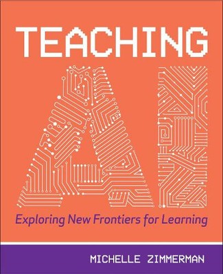 Teaching AI: Exploring New Frontiers for Learning by Michelle Zimmermann