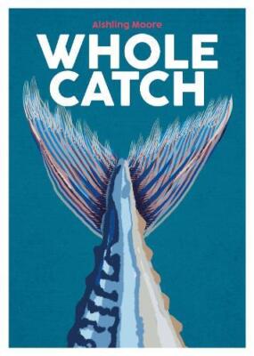 Whole Catch by Aishling Moore 9781739210540 NEW Hardback