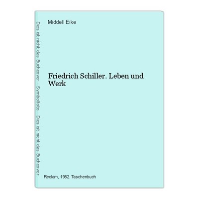 Friedrich Schiller. Leben und Werk Eike, Middell:
