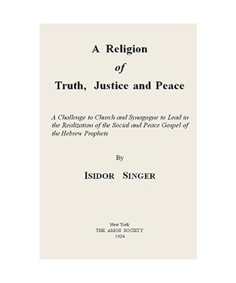 A Religion of Truth, Justice and Peace, Isidor Singer
