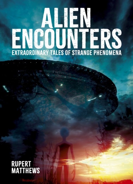 Alien Encounters: Extraordinary Tales of Strange Phenomena by Rupert Matthews - Image 5