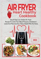 Air Fryer Heart Healthy Cookbook Easy & Tasty Low Sodium Air Fryer Recipes To