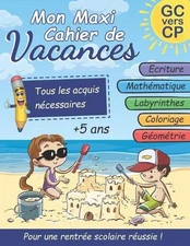 Mon Maxi Cahier de Vacances: Grande Section vers CP: ?criture cursive, math?mati