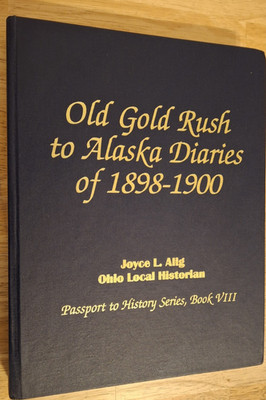 Old Gold Rush to Alaska Diaries of 1898-1900:A True Story... by J.L. Alig Hb-VG