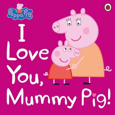 Peppa Pig: I Love You, Mummy Pig by Peppa Pig (English) Paperback Book