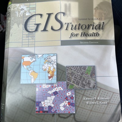 GIS Tutorials Ser.: GIS Tutorial for Health by Wilpen L. Gorr and Kurland 2nd Ed