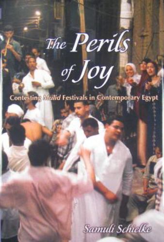 Contemporary Issues in the Middle East Ser.: Perils of Joy : Contesting Mulid Festivals in ...
