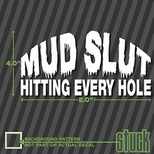 Mud Slut Hitting Every Hole - Vinyl Decal Sticker Truck Dirt 4x4 Offroad Wheelin