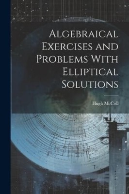 Hugh McColl Algebraical Exercises and Problems With Elli (Paperback) (UK IMPORT)