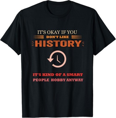 It's Ok If You Don't Like History Funny History Gift Unisex T-Shirt