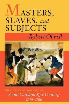 Masters, Slaves, and Subjects: The Culture of Power in the South Car - VERY GOOD