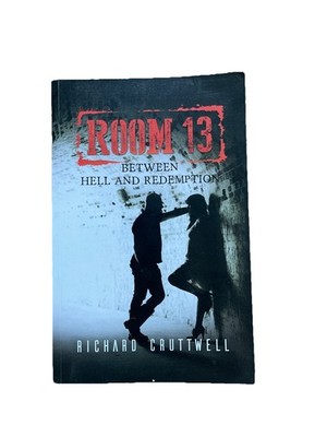 Room 13 : Between Hell and Redemption by Richard Cruttwell 2017 paperback