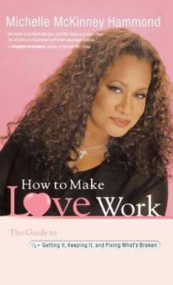 How to Make Love Work: The Guide to Getting It, Keeping It, and Fixing Wh - GOOD