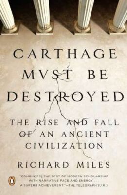Carthage Must Be Destroyed: The Rise and Fall of an Ancient Civilization - GOOD