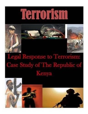 Legal Response to Terrorism: Case Study of The Republic of Kenya by Naval Postgr