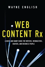 Web Content RX: A Quick and Handy Guide for Writers, Webmasters, eBayers, and B,
