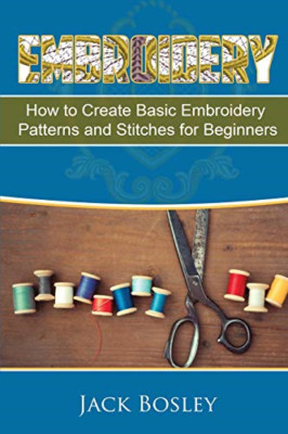 Embroidery: 7 Hand Embroidery Techniques - How to Creat -  NEW Jack Bosley 2017