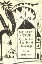 Mostly True: Collected Stories & Drawings - Paperback - VERY GOOD