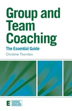 Group and Team Coaching: The Essential Guide (Essential Coaching Skills and ...