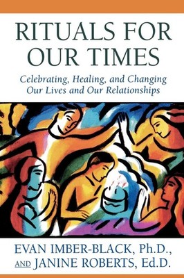 Rituals for Our Times: Celebrating, Healing, and Changing Our Lives and Our ...