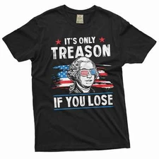 It's only treason shirt funny saying tee 4th of july joke tshirt washington tees