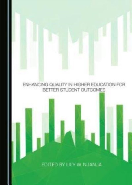 Enhancing Quality in Higher Education for Better  by Lily W. Njanja HARDBACK