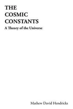 The Cosmic Constants: A Theory of the Universe (Paperback or Softback)